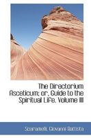 The Directorium Asceticum, Vol. 3 of 4: Or, Guide to the Spiritual Life 1016668961 Book Cover
