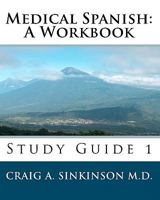 Medical Spanish: A Workbook: Study Module 1 1453612858 Book Cover