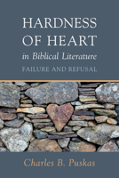 Hardness of Heart in Biblical Literature: Failure and Refusal 1666736503 Book Cover