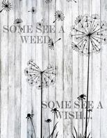 Some See a Weed Some See a Wish 1541077598 Book Cover