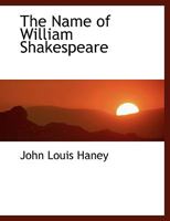 The Name Of William Shakespeare: A Study In Orthography (1906) 0548737789 Book Cover