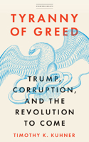 Tyranny of Greed: Trump, Corruption, and the Revolution to Come 1503608506 Book Cover