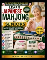 Learn Japanese Mahjong for Seniors: Master Riichi Mahjong with Simple Rules, Winning Hands, Smart Strategy, and Easy Step by Step Lessons for Confiden B0H9256YD8 Book Cover