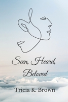 Seen, Heard, Beloved B0BMTHBWJT Book Cover