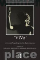 Viva: Women and Popular Protest in Latin America (International Studies of Women and Place) 0415073138 Book Cover