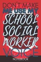 Don't Make Me Use My School Social Worker Voice: Funny Office Notebook/Journal For Women/Men/Coworkers/Boss/Business Woman/Funny office work desk ... Relief Anger Management Journal(6x9 inch) 1678756865 Book Cover