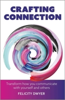 Crafting Connection: Transform how you communicate with yourself and others 1788604016 Book Cover
