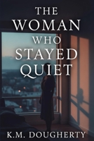 The Woman Who Stayed Quiet B0HD23M4F6 Book Cover
