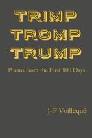 Trimp Tromp Trump: Poems from the First 100 Days 0692966528 Book Cover