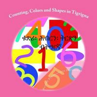 Counting, Colors and Shapes in Tigrigna 1475235755 Book Cover