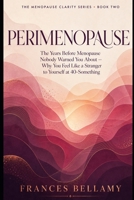 Perimenopause: The Years Before Menopause Nobody Warned You About, and Why You Feel Like a Stranger to Yourself at 40-Something (The Menopause Clarity Series) B0HG6RWNPL Book Cover