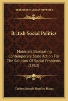British social politics;: Materials illustrating contemporary state action for the solution of social problems 0530776464 Book Cover