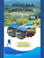 HIKING RILA MOUNTAINS BULGARIA: The Complete Trekking & Trail Guide to the Rila Mountains B0FH78NTGN Book Cover