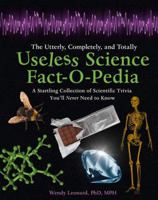 The Utterly, Completely, and Totally Useless Science Fact-O-Pedia: Over 1,000 Bits of Science Trivia You'll Never Need to Know 0007923678 Book Cover