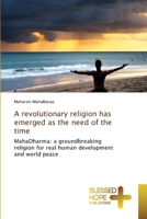A revolutionary religion has emerged as the need of the time: MahaDharma: a groundbreaking religion for real human development and world peace 3639509706 Book Cover