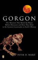 Gorgon: The Monsters That Ruled the Planet Before Dinosaurs and How They Died in the Greatest Catastrophe in Earth's History 0143034715 Book Cover