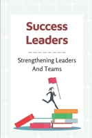Success Leaders: Strengthening Leaders And Teams: Management Success Factors B099BWRMMX Book Cover