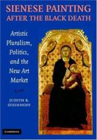 Sienese Painting after the Black Death: Artistic Pluralism, Politics, and the New Art Market 1107686695 Book Cover