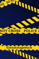 Einsatztagebuch: Einschreibbuch f�r die Erlebnisse im Polizeidienst I liniert I Absperrband 1099415365 Book Cover
