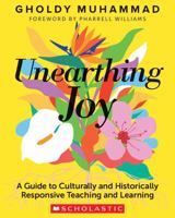 Unearthing Joy: A Guide to Culturally and Historically Responsive Curriculum and Instruction 133885660X Book Cover