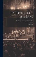 Launcelot of the Lake; a Tragedy 1022009087 Book Cover