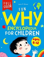 Fun Why Encyclopedia for Children Ages 6–12: Curious Questions and Answers with Facts, Illustrations and Easy Interactive Activities about Science, Human Body, Space, Animals, Physics and More B0GY4NNBLG Book Cover