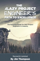 The Lazy Project Engineer's Path to Excellence: the essential guide for new project engineers in industry 1960243012 Book Cover
