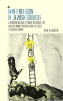 Inner Religion in Jewish Sources : A Phenomenology of Inner Religious Life and Its Manifestation from the Bible to Hasidic Texts 1644694298 Book Cover
