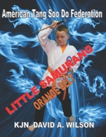 Little Samurang Orange Belt: American Tang Soo Do Federation B08WK6RK19 Book Cover