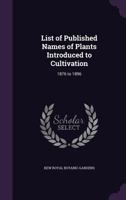 List of Published Names of Plants Introduced to Cultivation: 1876 to 1896 1357526431 Book Cover