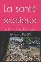 La santé exotique: Les 8 bienfaits de la nature (French Edition) B0CWDLXYKK Book Cover