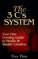 The 3 C's System: Your One Evening Guide to Health and Wealth Creation 1494394979 Book Cover