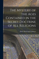The Mystery of the Ages Contained in the Secret Doctrine of All Religions 1015517153 Book Cover