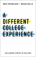 A Different College Experience: Following Christ in College 1462794246 Book Cover