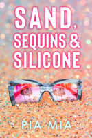 Sand, Sequins, and Silicone: A Princess Novel 1998854760 Book Cover