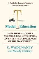 Model T Education: How to Replace Our Assembly Line Instruction and Meet the Challenges of the 21st Century! 0615304885 Book Cover