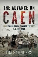 The Advance on Caen: From Sword Beach Towards the City, 6-9 June 1944 1036104435 Book Cover