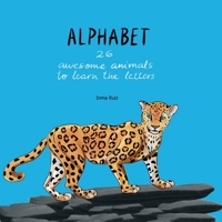 Alphabet: 26 awesome animals to learn the letters B0915MBH7R Book Cover