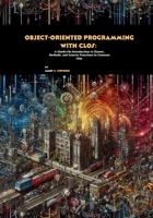 Object-Oriented Programming with CLOS: A Hands-On Introduction to Classes, Methods, and Generic Functions in Common Lisp B0FV26P1Z1 Book Cover