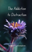 The Addiction to Distraction 3690809215 Book Cover