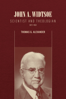 John A. Widtsoe: Scientist and Theologian, 1872-1952 1560854693 Book Cover