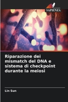 Riparazione dei mismatch del DNA e sistema di checkpoint durante la meiosi (Italian Edition) 6209977235 Book Cover