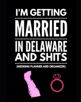 I'm Getting Married In Delaware and Shits Wedding Planner and Organizer 1654426911 Book Cover
