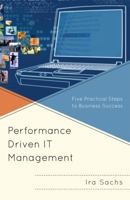 Performance Driven IT Management: Five Practical Steps to Business Success 1605907022 Book Cover