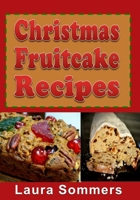 Christmas Fruitcake Recipes: Holiday Fruit Cake Cookbook 1981342982 Book Cover