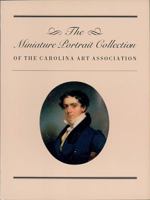 The Miniature Portrait Collection of the Carolina Art Association 0910326193 Book Cover