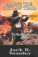 Along The Outlaw Trail: The Mormon Marshal (Book 2) 1947726676 Book Cover