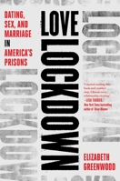 Love Lockdown: Dating, Sex, and Marriage in America's Prisons 1501158414 Book Cover