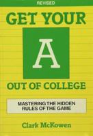 Get Your a Out of College: Mastering the Hidden Rules of the Game (Crisp Professional Series) 0931961378 Book Cover