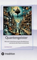 Quantengeister: Wie dein Unterbewusstsein Realität baut und wie du die Macht zurückholst (German Edition) 3384904524 Book Cover